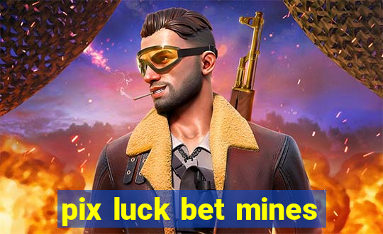 pix luck bet mines